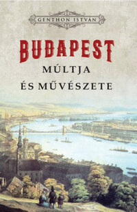 Genthon István: Budapest múltja és művészete -  (Könyv)