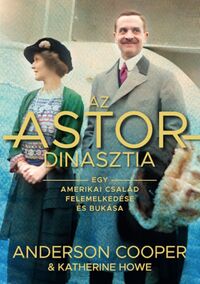 Katherine Howe, Anderson Cooper: Az Astor-dinasztia - Egy amerikai család felemelkedése és bukása -  (Könyv)