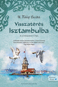 N. Fülöp Beáta: Visszatérés Isztambulba - A gyémánt útja -  (Könyv)