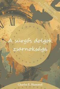Charles E. Hummel: A sürgős dolgok zsarnoksága -  (Könyv)