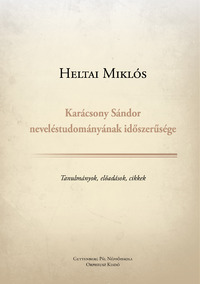 Heltai Miklós: Karácsony Sándor neveléstudományának időszerűsége -  (Könyv)