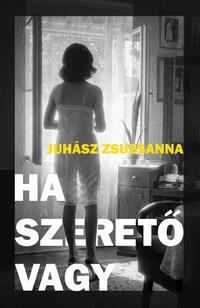 Juhász Zsuzsanna: Ha szerető vagy -  (Könyv)