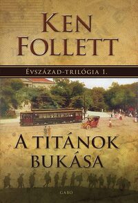 Ken Follett: A Titánok bukása - Évszázad-trilógia 1. -  (Könyv)