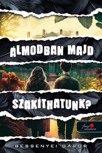 Bessenyei Gábor: Álmodban majd szakíthatunk? -  (Könyv)