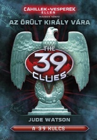 Jude Watson: A 39 kulcs - Az őrült király vára - Cahillek a Vesperek ellen 2. -  (Könyv)
