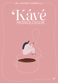 Dr. Mangó Gabriella: Kávémonológok -  (Könyv)