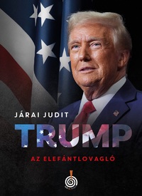 Járai Judit: Trump, az elefántlovagló -  (Könyv)