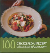 Jánossy Alíz: 100 csíkszeredai recept, 100 csíkszeredai háziasszony -  (Könyv)