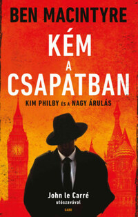 Ben Macintyre: Kém a csapatban - Kim Philby és a nagy árulás -  (Könyv)