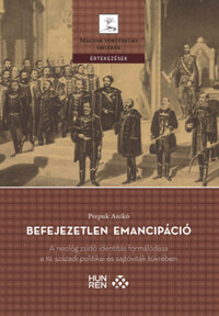 Prepuk Anikó: Befejezetlen emancipáció - A neológ zsidó identitás formálódása a 19. századi politikai és sajtóviták tükrében -  (Könyv)