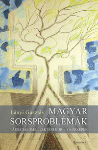 Lányi Gusztáv: Magyar sorsproblémák - Társadalom-lélektani kor- és kórképek -  (Könyv)