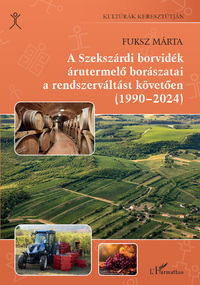 Fuksz Márta: A Szekszárdi borvidék árutermelő borászatai a rendszerváltást követően (1990-2024) -  (Könyv)