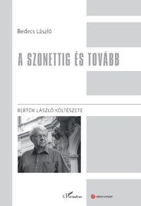Bedecs László: A szonettig és tovább - Bertók László költészete -  (Könyv)
