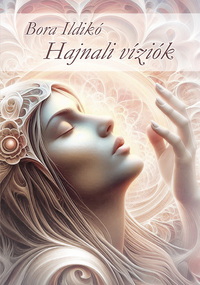 Bora Ildikó: Hajnali víziók -  (Könyv)