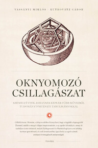 Vassányi Miklós, Kutrovátz Gábor: Oknyomozó csillagászat - Szemelvények Johannes Kepler főbb műveiből tudománytörténeti tanulmányokkal -  (Könyv)