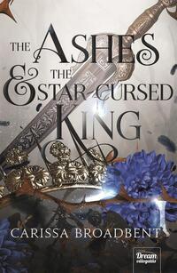 Carissa Broadbent: The Ashes and the Star-Cursed King - A hamvak és az elátkozott király -  (Könyv)