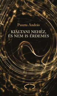 Puszta András: Kiáltani nehéz, és nem is érdemes -  (Könyv)