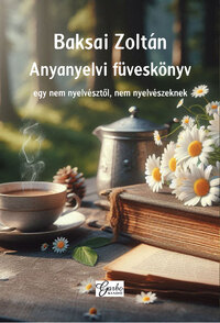 Baksai Zoltán: Anyanyelvi füveskönyv -  (Könyv)