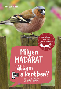 Holger Haag: Milyen madarat láttam a kertben? - 85 madárfaj a ház körül -  (Könyv)