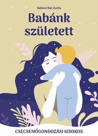 Babánk született - Csecsemőgondozási kisokos -  (Könyv)