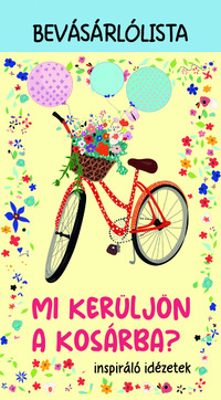 Mi kerüljön a kosárba? - inspiráló idézetek - Bevásárlólista -  (Könyv)