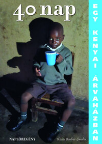 Kocsis András Sándor: 40 nap egy kenyai árvaházban - Naplóregény -  (Könyv)
