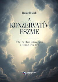 Russell Kirk: A konzervatív eszme - Történelmi útmutató a józan észhez -  (Könyv)