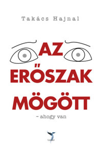 Takács Hajnal: Az erőszak mögött - -ahogy van -  (Könyv)