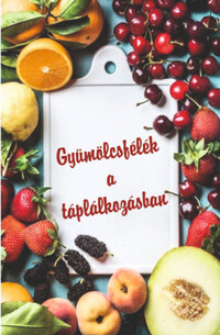 Gyümölcsfélék a táplálkozásban -  (Könyv)