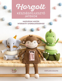 Svetlana Golova: Horgolt készségfejlesztő játékok - Amigurumi minták interaktív gyerekjátékokhoz -  (Könyv)