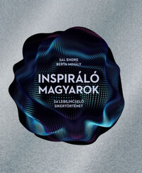 Sal Endre, Berta Mihály: Inspiráló magyarok - 24 lebilincselő sikertörténet -  (Könyv)
