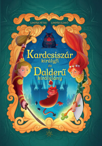 Limpár Péter, Limpár Ildikó: Kardcsiszár királyfi és Dalderű királylány -  (Könyv)