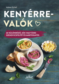 Valesa Schell: Kenyérre valók - 60 különböző, sós vagy édes szendvicsfeltét és mártogatós -  (Könyv)