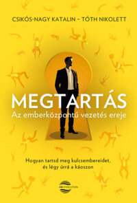 Csikós-Nagy Katalin, Tóth Nikolett: Megtartás - Az emberközpontú vezetés ereje -  (Könyv)