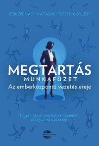 Csikós-Nagy Katalin, Tóth Nikolett: Megtartás - Munkafüzet - Az emberközpontú vezetés ereje -  (Könyv)