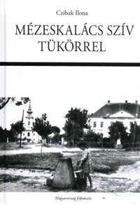 Czibak Ilona: Mézeskalács szív tükörrel -  (Könyv)