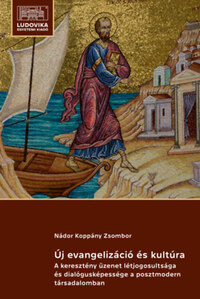 Nádor Koppány Zsombor: Új evangelizáció és kultúra - A keresztény üzenet létjogosultsága és dialógusképessége a posztmodern társadalomban -  (Könyv)