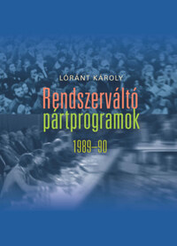 Lóránt Károly: Rendszerváltó pártprogramok 1989-90 -  (Könyv)