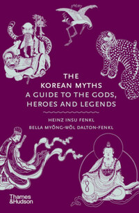 Heinz Insu Fenkl, Bella Myong-Wol Dalton-Fenkl: The Korean Myths - A Guide to the Gods, Heroes and Legends -  (Könyv)