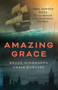 Craig Borlase, Bruce Hindmarsh: Amazing Grace - John Newton élete és a legismertebb keresztény himnusz története -  (Könyv)