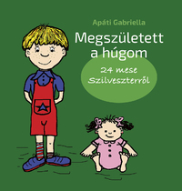 Apáti Gabriella: Megszületett a húgom -  (Könyv)