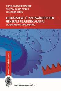 Egyed-Faluvégi Erzsébet, Tolvaly-Rosca Ferenc, Hollanda Dénes: Forgácsolás és szerszámgépeken generált felületek alapjai -  (Könyv)