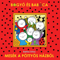 Bartos Erika: Bogyó és Babóca - Mesék a pöttyös házból -  (Könyv)