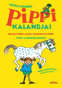Astrid Lindgren: Pippi kalandjai - Mellettünk lakik Harisnyás Pippi - Pippi a Komlókertben -  (Könyv)