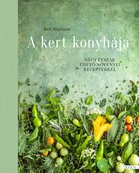 Beh Mariann: A kert konyhája - Négy évszak ehető növényei receptekkel -  (Könyv)