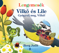 Berg Judit: Lengemesék - Vilkó és Lile - Gyógyulj meg, Vilkó! -  (Könyv)