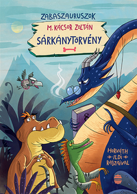 M. Kácsor Zoltán: Sárkánytörvény - Zabaszauruszok 2. -  (Könyv)