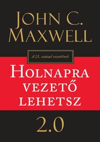 John C. Maxwell: Holnapra vezető lehetsz 2.0 -  (Könyv)