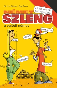 Elfi H. M. Gilissen, Engi Balázs: Német szleng - A valódi német -  (Könyv)