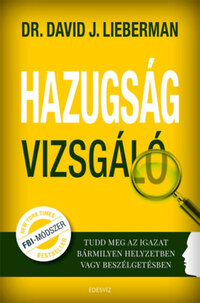 Dr. David J. Lieberman: Hazugságvizsgáló - Tudd meg az igazat bármilyen helyzetben vagy beszélgetésben -  (Könyv)